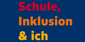 Bildlink zum Flyer "Schule, Inklusion & ich"