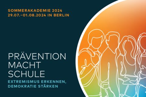 Sommerakadamie 2024
29.07. - 01.08. 2024 in Berlin

Prävention macht Schule
Extremismus erkennen, Demokramtie stärken