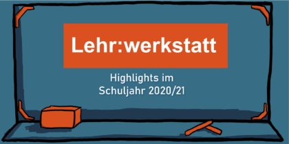 Bildlink zum Beitrag "Lehrwerkstatt - Highlights im Schuljahr 2020/21